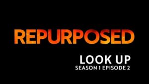 Repurposed Docuseries Season 1 Episode 2: Look Up Poster